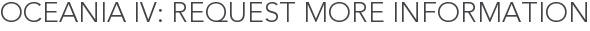 Oceania IV: Request More Information