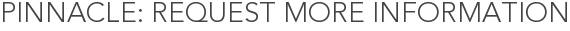 Pinnacle: Request More Information