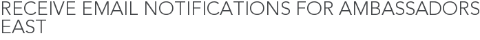 Receive Email Notifications for Ambassadors East