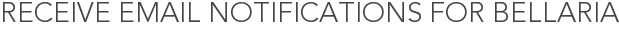 Receive Email Notifications for Bellaria