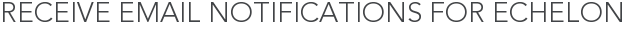 Receive Email Notifications for Echelon