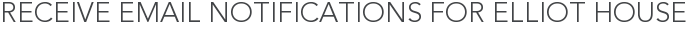 Receive Email Notifications for Elliot House