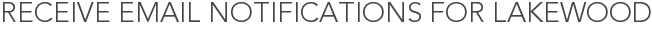 Receive Email Notifications for Lakewood