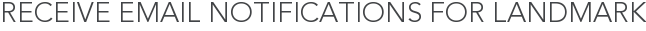 Receive Email Notifications for Landmark