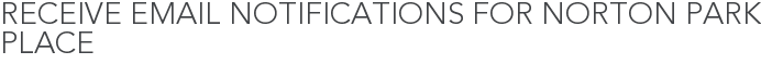 Receive Email Notifications for Norton Park Place
