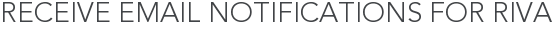 Receive Email Notifications for Riva
