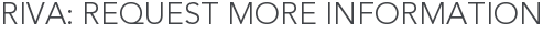 Riva: Request More Information
