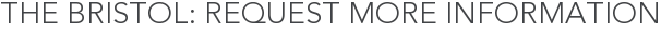 The Bristol: Request More Information