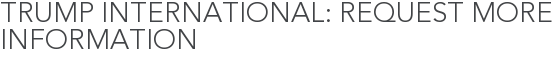 Trump International: Request More Information