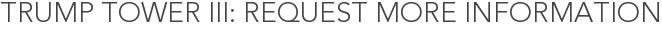 Trump Tower III: Request More Information