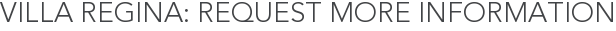 Villa Regina: Request More Information