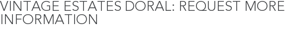 Vintage Estates Doral: Request More Information
