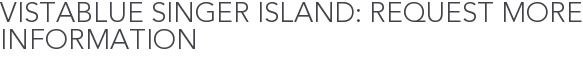 VistaBlue Singer Island: Request More Information